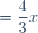 = \dfrac{4}{3}x